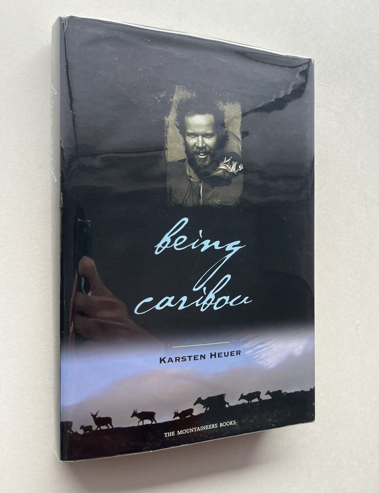 Item #1882 Being Caribou (signed). Karsten Heuer.