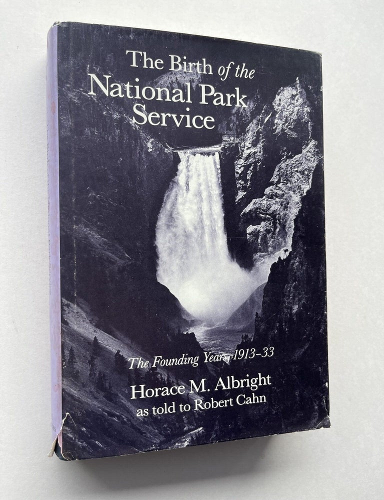 Item #1919 The Birth of the National Park Service: The Founding Years, 1913-33 (association copy). Horace M. Albright, Kenton R. Miller, Robert Cahn.