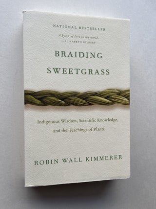 Item #1939 Braiding Sweetgrass: Indigenous Wisdom, Scientific Knowledge and the Teachings of...