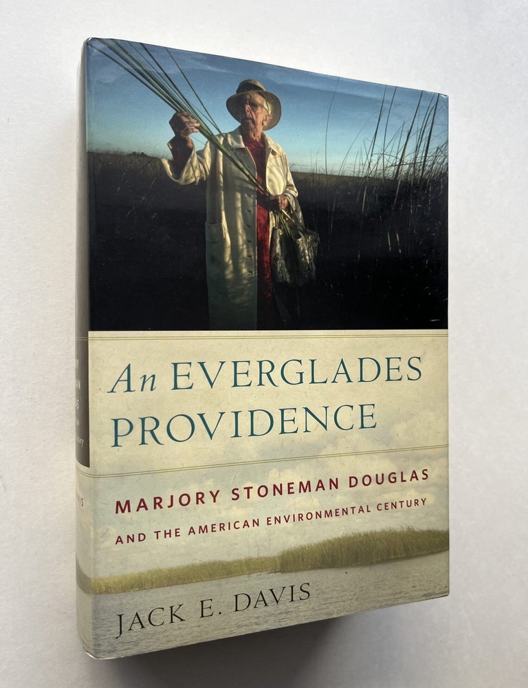 Item #1942 An Everglades Providence: Marjory Stoneman Douglas and the American Environmental Century (inscribed). Jack E. Davis, Marjory Stoneman Douglas.