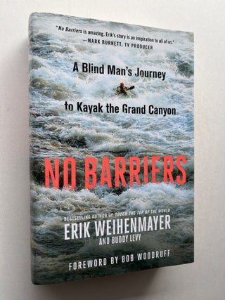Item #1946 No Barriers: A Blind Man's Journey to Kayak the Grand Canyon (signed). Erik...