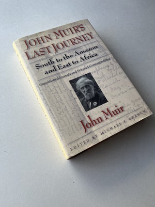 John Muir's Last Journey: South to the Amazon and East to Africa: Unpublished Journals and Selected Correspondence (inscribed by editor)