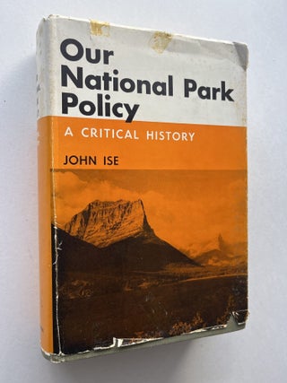 Item #1959 Our National Park Policy: A Critical History (association copy). John Ise, Richard B....