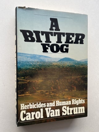 Item #1961 A Bitter Fog: Herbicides and Human Rights (signed). Carol Van Strum