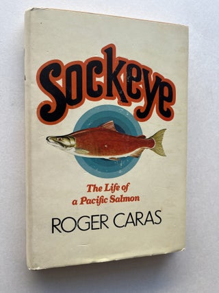 Item #2060 Sockeye: The Life of a Pacific Salmon (inscribed). Roger Caras