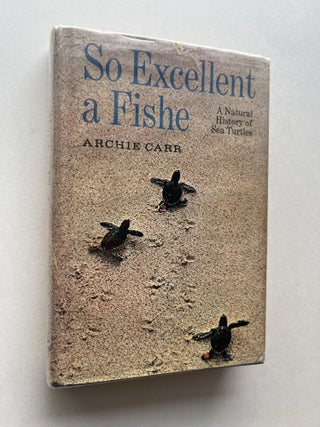 Item #2070 So Excellent a Fishe: A Natural History of Sea Turtles (signed). Archie Carr