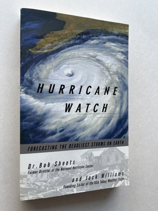 Item #2139 Hurricane Watch: Forecasting the Deadliest Storms on Earth (association copy). Jack...
