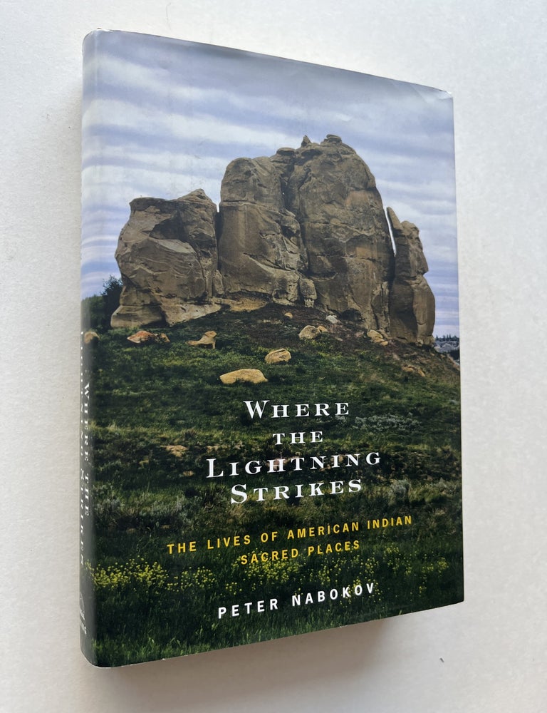 Item #2142 Where the Lightning Strikes: The Lives of American Indian Sacred Places (inscribed to N Scott Momaday). Peter Nabokov, N Scott Momaday.
