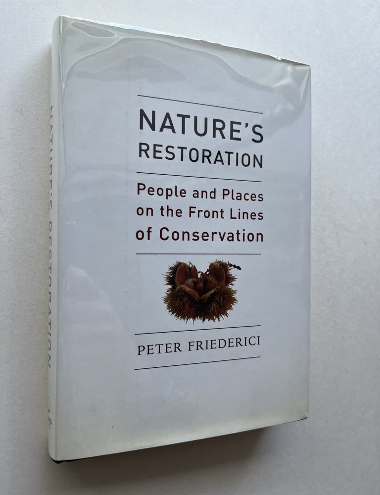 Item #2149 Nature's Restoration: People and Places on the Front Lines of Conservation (inscribed). Peter Friederici.