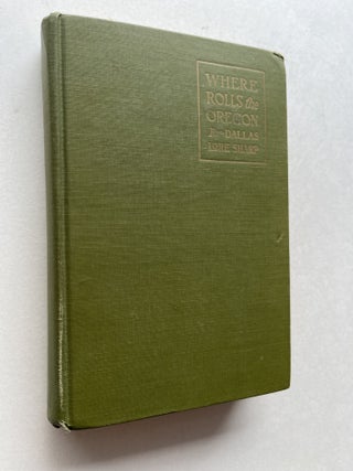 Item #2167 Where Rolls the Oregon (inscribed association copy). Dallas Lore Sharp, Henry E....