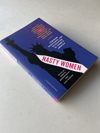 Nasty Women: Feminism, Resistance, and Revolution in Trump's America (inscribed by both editors)