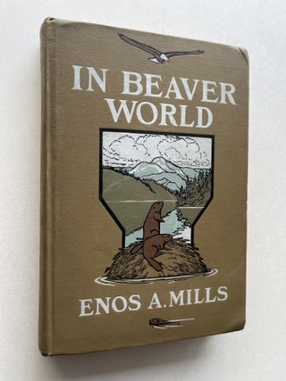 Item #2188 In Beaver World (inscribed). Enos Mills, Arthur F. Rice