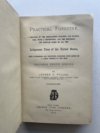 Practical Forestry: A Treatise on the Propagation , Planting, and Cultivation, with a Description, and the Botanical and Popular Names of all the Indigenous Trees of the United States . . .