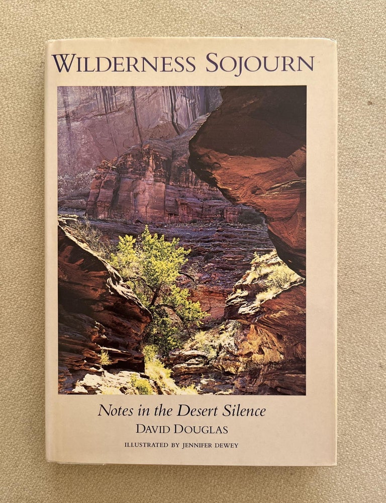 Item #926 Wilderness Sojourn: Notes in the Desert Silence (signed). David Douglas.