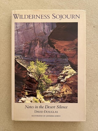 Item #926 Wilderness Sojourn: Notes in the Desert Silence (signed). David Douglas