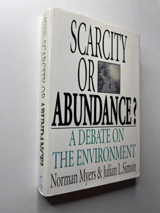 Item #956 Scarcity or Abundance? A Debate on the Environment (signed). Norman Myers, Julian L. Simon