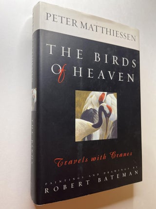 Item #993 The Birds of Heaven: Travels with Cranes. Peter Matthiessen, Robert Bateman, signed