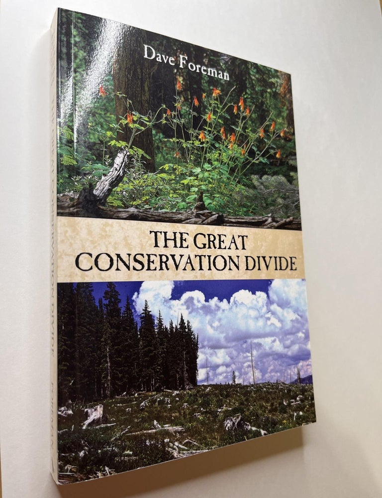 Item #994 The Great Conservation Divide: Conservation vs. Resourcism on America's Public Lands (signed). Dave Foreman.