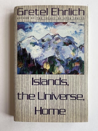 Item #ABE-1593566794195 Islands, the Universe, Home (association copy). Gretel Ehrlich