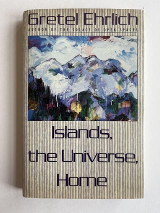 Item #ABE-1593566794195 Islands, the Universe, Home. Gretel Ehrlich