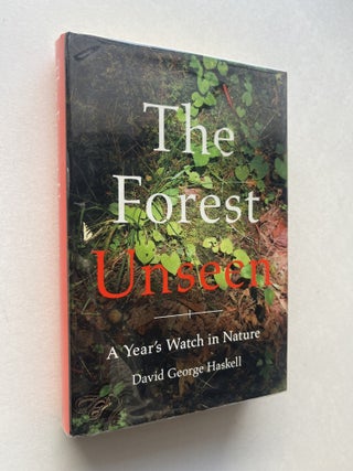 The Forest Unseen: A Year's Watch in Nature. David George Haskell.