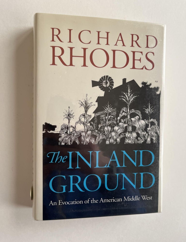 Item #ABE-1613717511564 The Inland Ground: An Evocation of the American Middle West: Revised Edition (inscribed to the governor of Kansas). Richard Rhodes.