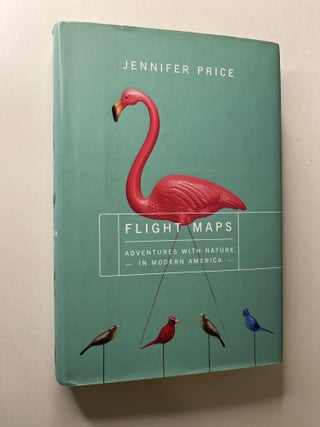 Item #ABE-1631852727535 Flight Maps: Adventures With Nature In Modern America (association copy)....