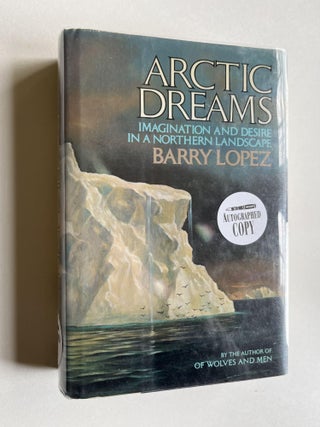 Arctic Dreams: Imagination and Desire in a Northern Landscape. Barry Lopez, Nicholas Delbanco.