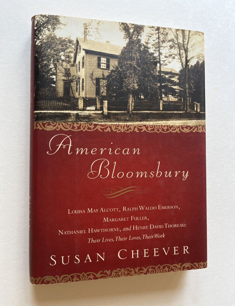 Item #ABE-1663136728716 American Bloomsbury: Louisa May Alcott, Ralph Waldo Emerson, Margaret Fuller, Nathaniel Hawthorne, and Henry David Thoreau: Their Lives, Their Loves, Their Work. Susan Cheever.