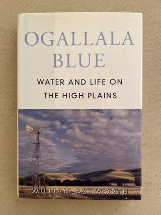 Item #ABE-1694013787579 Ogallala Blue: Water and Life on the High Plains (association copy)....